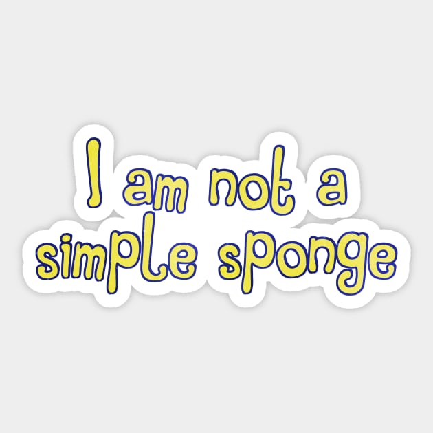 I am not a simple sponge Sticker by TheatreThoughts